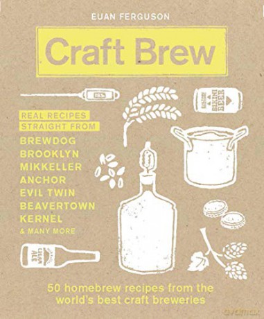 Craft Brew: 50 homebrew recipes from the world's best craft breweries - Euan Ferguson [KSIĄŻKA]