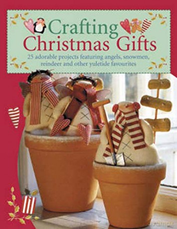 Crafting Christmas Gifts: 25 Adorable Projects Featuring Angels, Snowmen, Reindeer and Other Yuletide Favourites - Tone Finnanger [KSIĄŻKA]