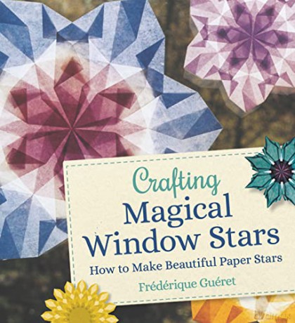 Crafting Magical Window Stars: How to Make Beautiful Paper Stars - Frédérique Guéret [KSIĄŻKA]