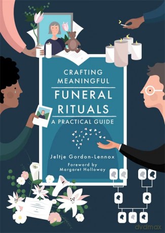 Crafting Meaningful Funeral Rituals: A Practical Guide - Jeltje Gordon-Lennox. Foreword by Margaret Holloway [KSIĄŻKA]