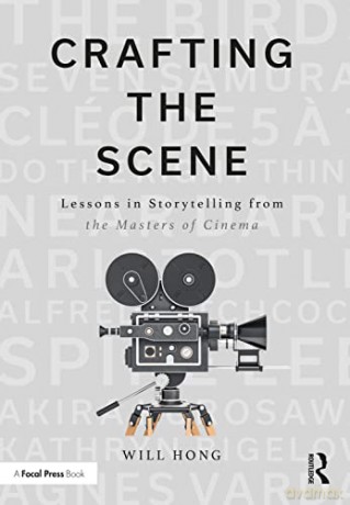 Crafting the Scene: Lessons in Storytelling from the Masters of Cinema - Will Hong [KSIĄŻKA]