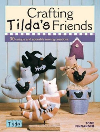Crafting Tilda's Friends: 30 Unique Projects Featuring Adorable Creations from Tilda - Tone Finnanger [KSIĄŻKA]