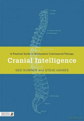 Cranial Intelligence: A Practical Guide to Biodynamic Craniosacral Therapy - Ged Sumner and Steve Haines [KSIĄŻKA]