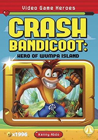 Crash Bandicoot: Hero of Wumpa Island: Hero of Wumpa Island (Video Game Heroes Set 2) - Kenny Abdo [KSIĄŻKA]