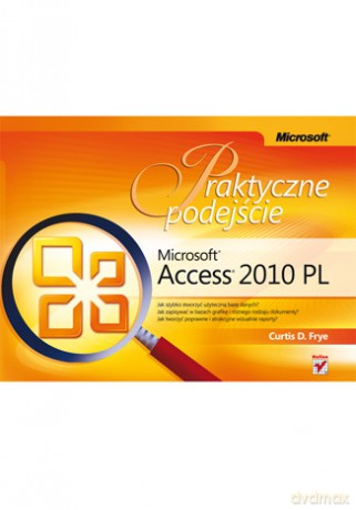 Microsoft Access 2010 PL. Praktyczne podejście [KSIĄŻKA]