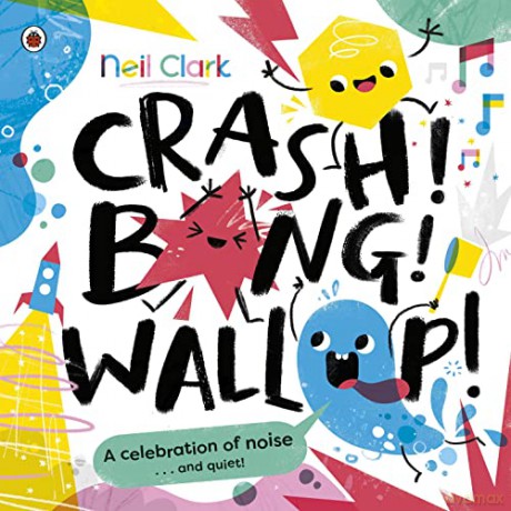 Crash! Bang! Wallop!: Three noisy friends are making a riot, till they learn to be calm, relax and be quiet - Neil Clark [KSIĄŻKA]