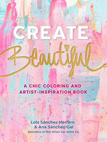 Create Beautiful: A Chic Coloring and Artist-Inspiration Book - Lola Sánchez Herrero [KSIĄŻKA]