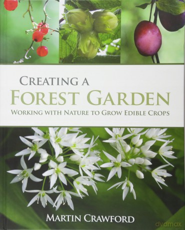 Creating a Forest Garden: Working with nature to grow edible crops - Martin Crawford [KSIĄŻKA]