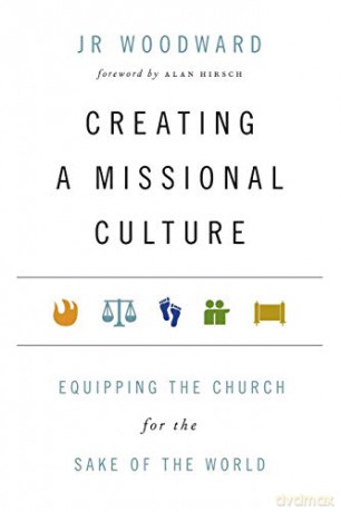 Creating a Missional Culture: Equipping the Church for the Sake of the World (Forge Partnership Books) - JR Woodward [KSIĄŻKA]