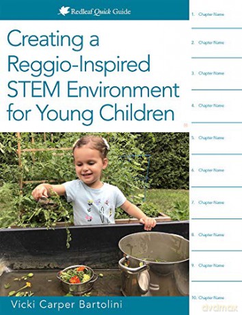 Creating a Reggio-Inspired STEM Environment for Young Children: The Reggio-Inspired Way (Redleaf Quick Guide) - Vicki Carper Bartolini [KSIĄŻKA]