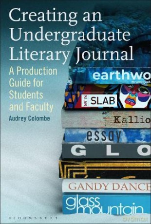 Creating an Undergraduate Literary Journal: A Production Guide for Students and Faculty - Audrey Colombe [KSIĄŻKA]