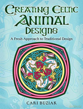 Creating Celtic Animal Designs: A Fresh Approach to Traditional Design - Cari Buziak [KSIĄŻKA]
