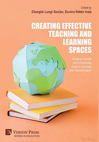 Creating Effective Teaching and Learning Spaces: Shaping Futures and Envisioning Unity in Diversity and Transformation (Series in Education) - Zilungile Lungi Sosibo [KSIĄŻKA]
