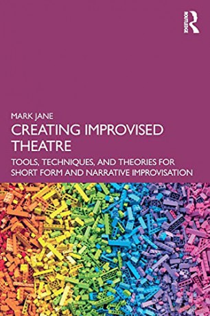Creating Improvised Theatre: Tools, Techniques, and Theories for Short Form and Narrative Improvisation - Mark Jane [KSIĄŻKA]