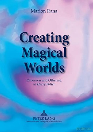Creating Magical Worlds; Otherness and Othering in "Harry Potter" - Marion Rana [KSIĄŻKA]