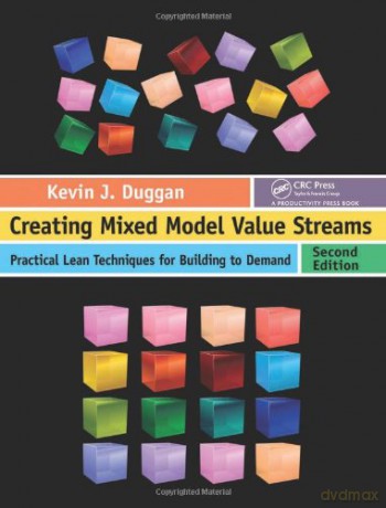 Creating Mixed Model Value Streams: Practical Lean Techniques for Building to Demand, Second Edition - Kevin J. Duggan [KSIĄŻKA]
