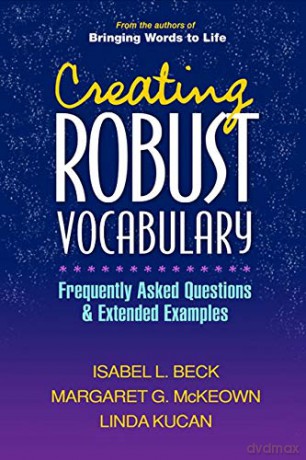 Creating Robust Vocabulary: Frequently Asked Questions and Extended Examples (Solving Problems in the Teaching of Literacy) - Isabel L. Beck [KSIĄŻKA]