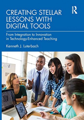 Creating Stellar Lessons with Digital Tools: From Integration to Innovation in Technology-Enhanced Teaching - Kenneth J. Luterbach [KSIĄŻKA]