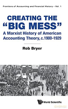 Creating the "Big Mess": A Marxist History of American Accounting Theory, c.1900-1929 (Frontiers of Accounting and Financial History) - Robert Arthur Bryer [KSIĄŻKA]