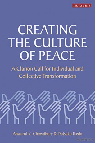 Creating the Culture of Peace: A Clarion Call for Individual and Collective Transformation - Anwarul K. Chowdhury [KSIĄŻKA]