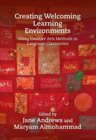 Creating Welcoming Learning Environments: Using Creative Arts Methods in Language Classrooms - Maryam Almohammad [KSIĄŻKA]