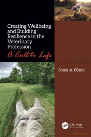 Creating Wellbeing and Building Resilience in the Veterinary Profession: A Call to Life - Sonja A. Olson [KSIĄŻKA]