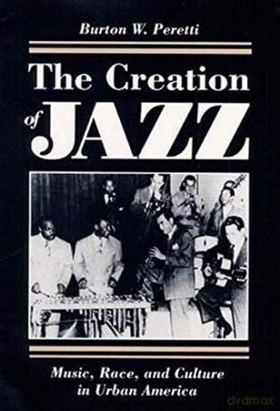 Creation of Jazz (Music in American Life): Music, Race, and Culture in Urban America (Blacks in the New World) - Burton W. Peretti [KSIĄŻKA]