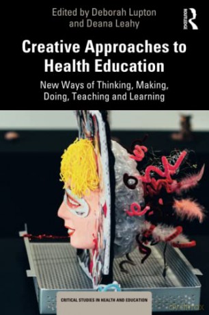 Creative Approaches to Health Education: New Ways of Thinking, Making, Doing, Teaching and Learning (Critical Studies in Health and Education) - Deborah Lupton [KSIĄŻKA]