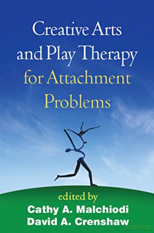 Creative Arts and Play Therapy for Attachment Problems - Cathy A. Malchiodi [KSIĄŻKA]