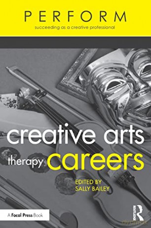 Creative Arts Therapy Careers: Succeeding as a Creative Professional (PERFORM) - Sally Bailey [KSIĄŻKA]
