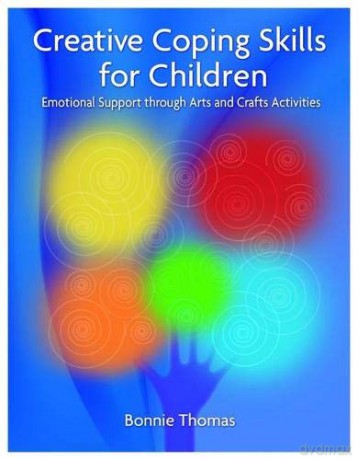 Creative Coping Skills for Children: Emotional Support through Arts and Crafts Activities - Bonnie Thomas [KSIĄŻKA]