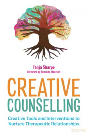 Creative Counselling: Creative Tools and Interventions to Nurture Therapeutic Relationships - Tanja Sharpe [KSIĄŻKA]