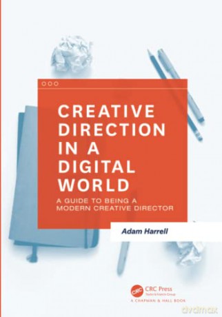 Creative Direction in a Digital World: A Guide to Being a Modern Creative Director - Adam Harrell [KSIĄŻKA]