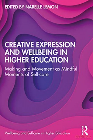Creative Expression and Wellbeing in Higher Education: Making and Movement as Mindful Moments of Self-care (Wellbeing and Self-care in Higher Education) - Narelle Lemon [KSIĄŻKA]