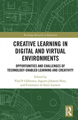 Creative Learning in Digital and Virtual Environments: Opportunities and Challenges of Technology-Enabled Learning and Creativity (Routledge Research in Education) - Vlad Glaveanu [KSIĄŻKA]