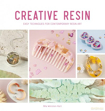 Creative Resin: Easy techniques for contemporary resin art: 2 (Creative, 2) - Mia Winston-Hart [KSIĄŻKA]