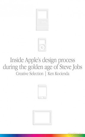 Creative Selection: Inside Apple's Design Process During the Golden Age of Steve Jobs - Ken Kocienda [KSIĄŻKA]