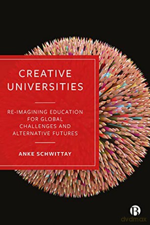 Creative Universities: Reimagining Education for Global Challenges and Alternative Futures - Anke Schwittay [KSIĄŻKA]