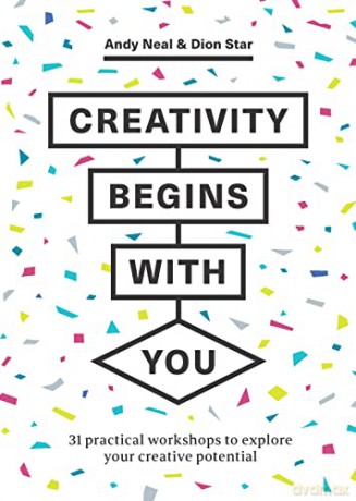 Creativity Begins With You: 31 Practical Workshops to Explore Your Creative Potential - Andy Neal [KSIĄŻKA]
