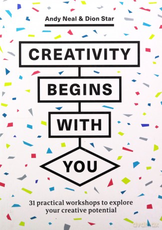 Creativity Begins With You: 31 Practical Workshops to Explore Your Creative Potential - Andy Neal [KSIĄŻKA]