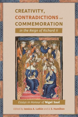 Creativity, Contradictions and Commemoration in the Reign of Richard II: Essays in Honour of Nigel Saul - J.S. Hamilton [KSIĄŻKA]