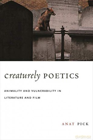 Creaturely Poetics: Animality and Vulnerability in Literature and Film - Anat Pick [KSIĄŻKA]