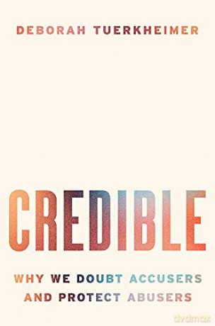 Credible: Why We Doubt Accusers and Protect Abusers - Deborah Tuerkheimer [KSIĄŻKA]