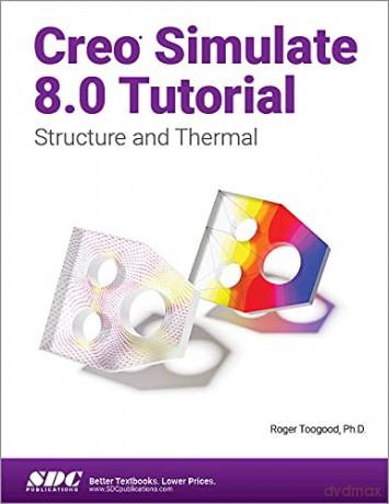Creo Simulate 8.0 Tutorial: Structure and Thermal - Roger Toogood [KSIĄŻKA]