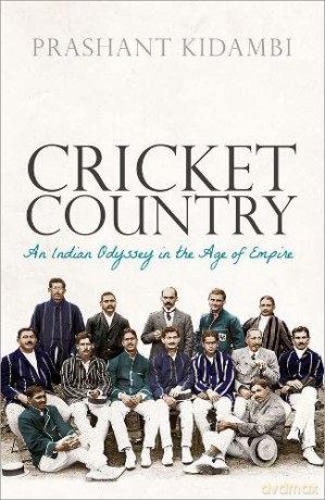 Cricket Country: An Indian Odyssey in the Age of Empire - Prashant Kidambi [KSIĄŻKA]
