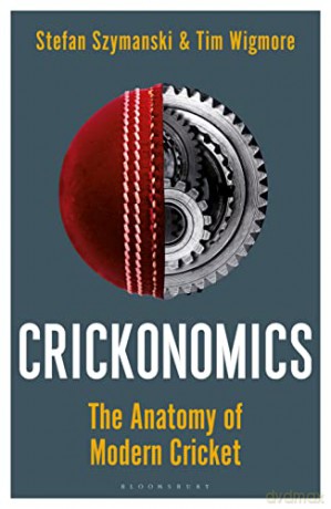 Crickonomics: The Anatomy of Modern Cricket - Stefan Szymanski [KSIĄŻKA]