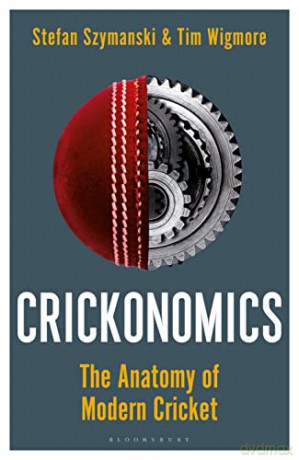 Crickonomics: The Anatomy of Modern Cricket: Longlisted for the Cricket Society and MCC Book of the Year Award 2023 - Stefan Szymanski [KSIĄŻKA]