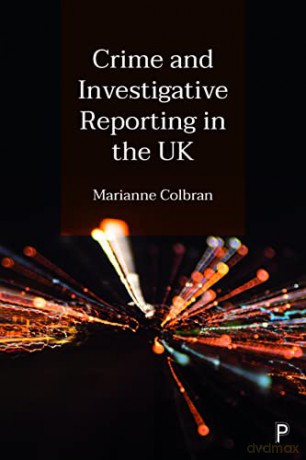 Crime and Investigative Reporting in the UK - Marianne Colbran [KSIĄŻKA]