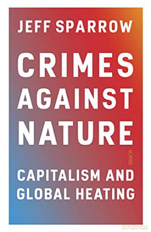 Crimes Against Nature: capitalism and global heating - Jeff Sparrow [KSIĄŻKA]