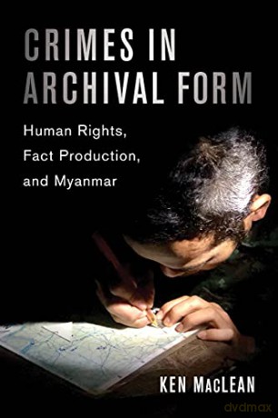 Crimes in Archival Form: Human Rights, Fact Production, and Myanmar - Ken [KSIĄŻKA]
